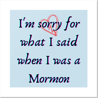 I'm Sorry for What I Said When I was Mormon Posters and Art